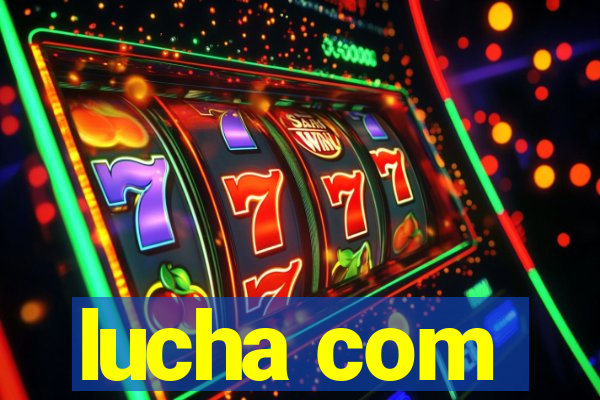 lucha com